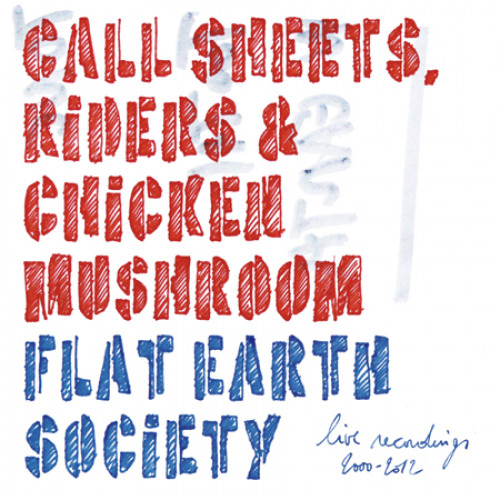 Call Sheets, Riders & Chicken Mushroom [Live Recordings 2000-2012]