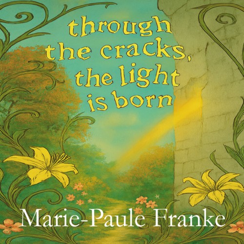 Through the Cracks the Light Is Born