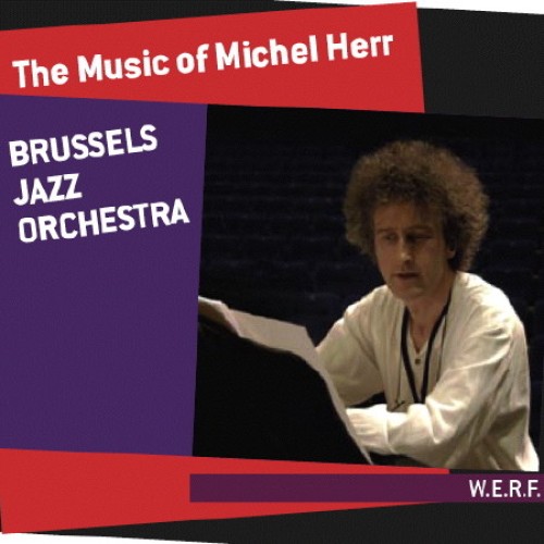 Michel Herr & Brussels Jazz Orchestra "The Music of Michel Herr"
