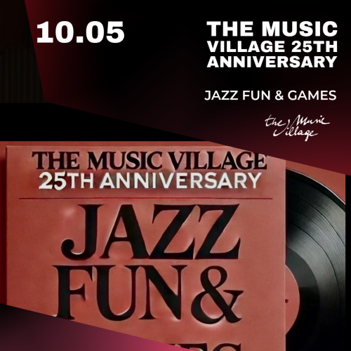 THE MUSIC VILLAGE 25TH ANNIVERSARY “JAZZ FUN & GAMES”