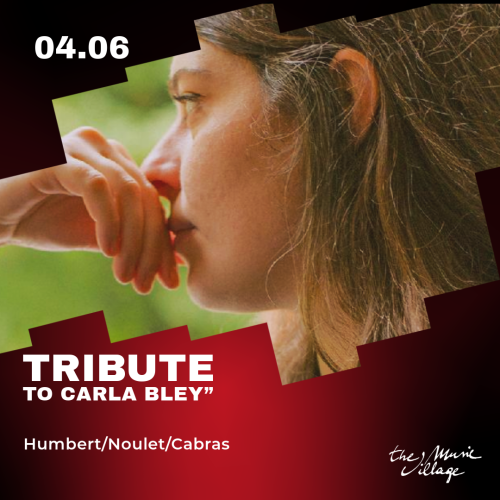 TRIBUTE TO CARLA BLEY”  Humbert/Noulet/Cabras
