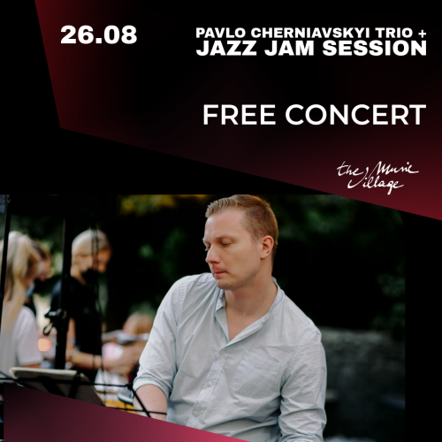 PAVLO CHERNIAVSKYI TRIO + JAZZ JAM SESSION FREE CONCERT