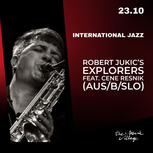 Robert Jukic’s EXPLORERS feat. Cene Resnik (AUS/B/SLO)