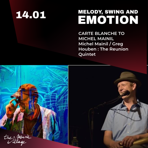 MELODY, SWING AND EMOTION CARTE BLANCHE TO MICHEL MAINIL Michel Mainil / Greg Houben : The Reunion Quintet