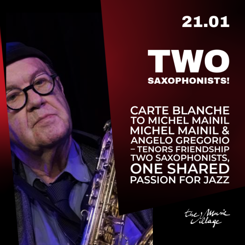 TWO SAXOPHONISTS! CARTE BLANCHE TO MICHEL MAINIL Michel Mainil & Angelo Gregorio – Tenors Friendship Two saxophonists, one shared passion for jazz