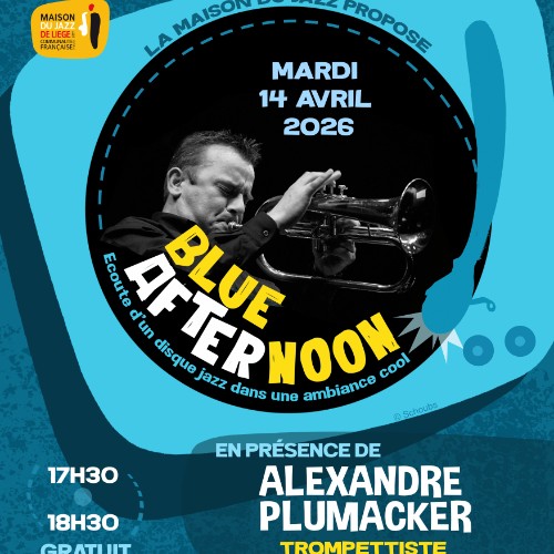 Blue AfterNoon: Session d'écoute/ invité: Alexandre PLUMACKER (trompettiste)