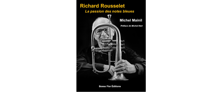 "Richard Rousselet - La passion des notes bleues" de Michel Mainil