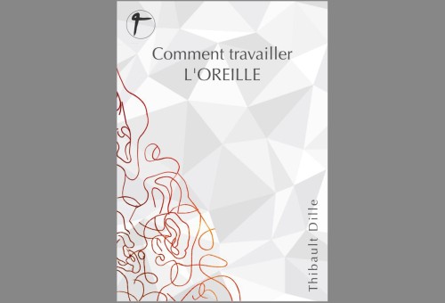 The book ‘Comment travailler L'OREILLE’ by Thibault Dille