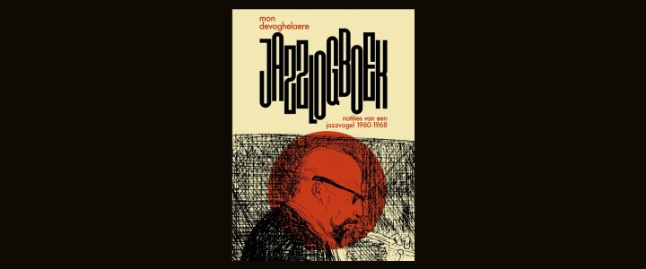 Niewe boek 'Mon Devoghelaere - Jazzlogboek. Notities van een jazzvogel 1960-1968'