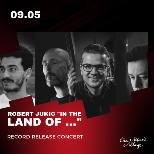 ROBERT JUKIC “IN THE LAND OF…” (RECORD RELEASE CONCERT)