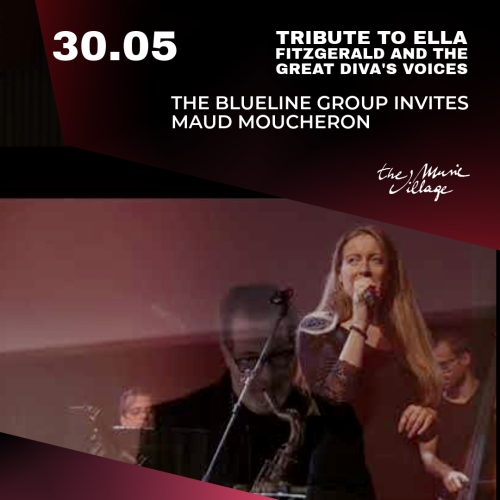 TRIBUTE TO ELLA FITZGERALD AND THE GREAT DIVA’S VOICES The BlueLine Group invites Maud Moucheron