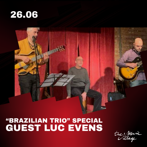 “BRAZILIAN TRIO” SPECIAL GUEST LUC EVENS