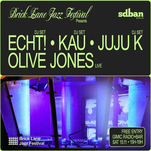 Brick Lane Jazz Festival presents Sdban Records w/ Olive Jones (UK) + ECHT! + KAU + juju K