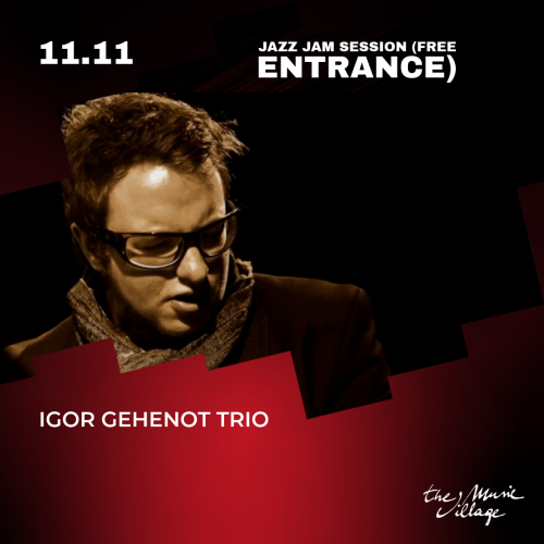 JAZZ JAM SESSION (FREE ENTRANCE) IGOR GEHENOT TRIO