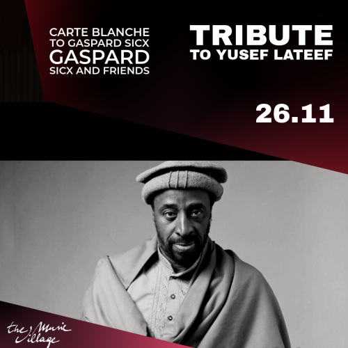 TRIBUTE TO YUSEF LATEEF CARTE BLANCHE TO Gaspard Sicx Gaspard Sicx and friends