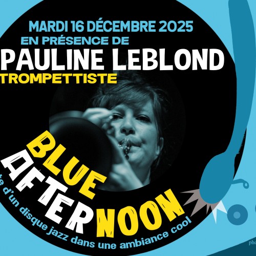 Blue AfterNoon: Session d'écoute/ invitée PAULINE LEBLOND (trompettiste)