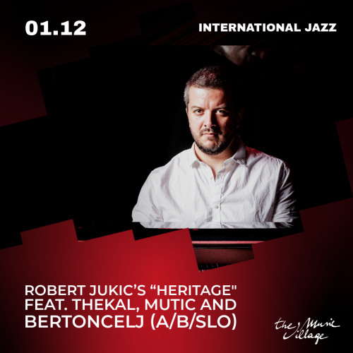 INTERNATIONAL JAZZ Robert Jukic’s “HERITAGE" feat. Thekal, Mutic and Bertoncelj (A/B/SLO)