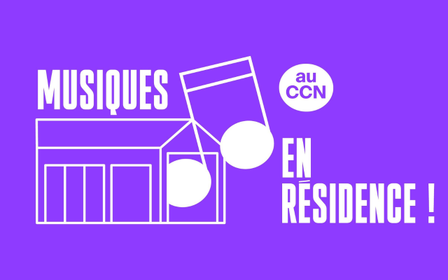 Open Calls for Artists : 'Musiques en résidence' in CCN