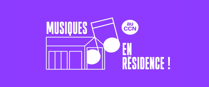 Open Calls for Artists : 'Musiques en résidence' in CCN