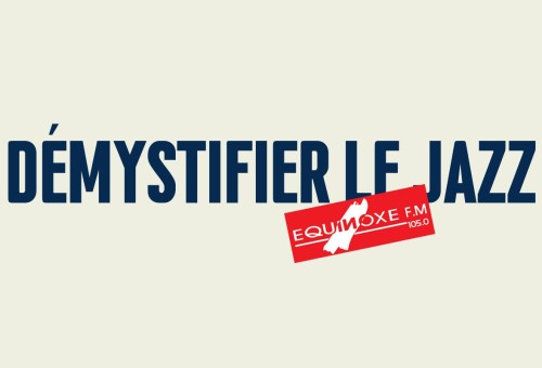 'Démystifier le Jazz'  - 5 episodes to make jazz accessible