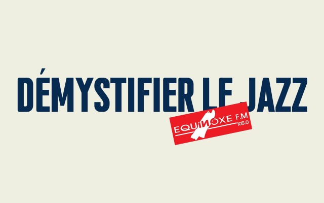 'Démystifier le Jazz'  - 5 episodes to make jazz accessible