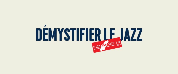 'Démystifier le Jazz'  - 5 episodes to make jazz accessible